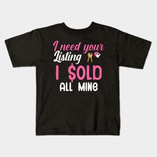 I need your listing i sold all mine Kids T-Shirt